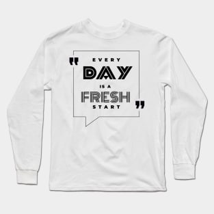 Every Day is a Fresh Start Long Sleeve T-Shirt